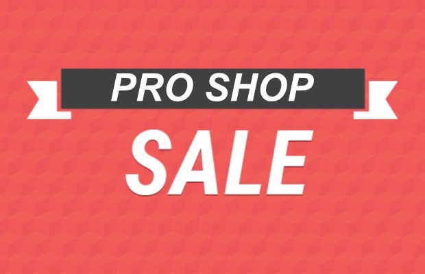 Don't miss our Pro Shop SALE - NOW ON!