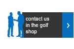 Contact us in the golf shop