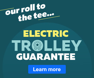 Our roll to the tee electric trolley guarantee