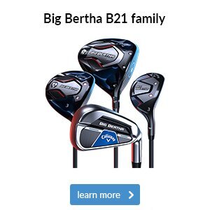 Callaway Big Bertha B21 Family